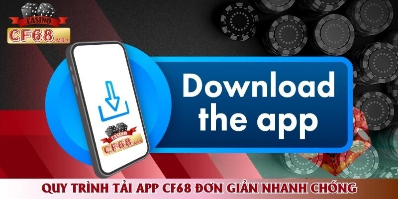 Quy trình tải app CF68 đơn giản nhanh chóng